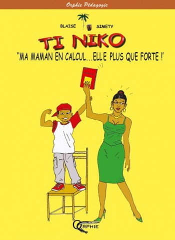 Couverture du livre Ti Niko : Ma maman en calcul... elle est plus que forte ! - Tome 2